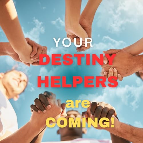 Your DESTINY HELPERS are coming!