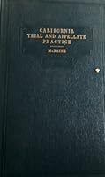 California trial and appellate practice (civil actions): An authoritative exposition of trial and appellate practice in civil actions presented largely in the language of the codes and the court B0007FFRJC Book Cover