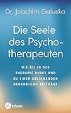 Die Seele des Psychotherapeuten: Wie sie in der Therapie wirkt und zu einer gelingenden Behandlung beiträgt