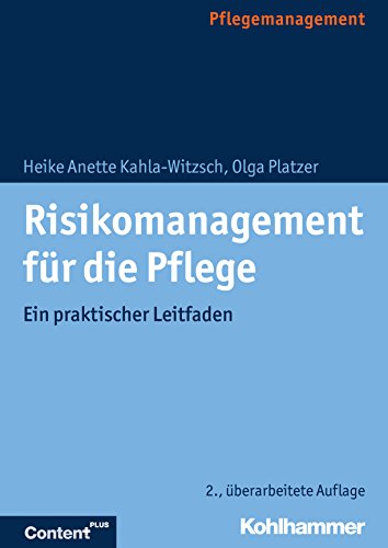 Risikomanagement für die Pflege: Ein praktischer Leitfaden Risikomanagement für die Pflege: Ein praktischer Leitfaden