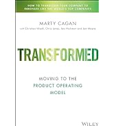 Transformed: Becoming a Product-Driven Company (Silicon Valley Product Group)