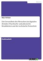 Die Gesundheit des Menschen im digitalen Zeitalter. Psychische und physische Krankheiten und der technische Fortschritt 3668096732 Book Cover