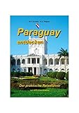 Paraguay entdecken: Der praktische Reiseführer mit GPS Koordinaten - W.P. Schüller, H.A. Wagner 