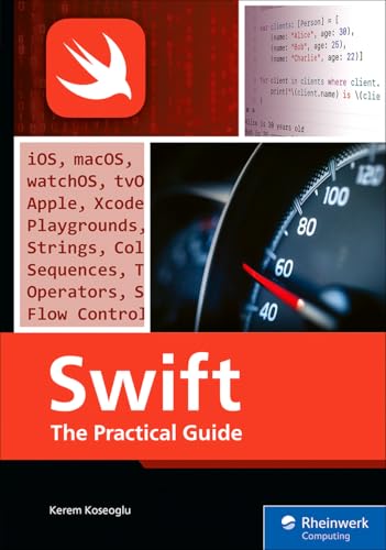 Swift: The Complete Guide to Programming with Syntax, Debugging, and Concurrency (Rheinwerk Computing)