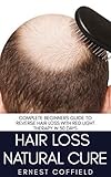 Hair Loss Natural Cure : Complete Beginners Guide To Reverse Hair Loss With Red Light Therapy in 30 Days