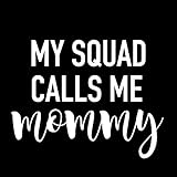 Creative Concept Ideas My Squad Calls Me Mommy CCI Decal Vinyl Sticker|Cars Trucks Vans Walls Laptop|White|5.5 x 4.5 in|CCI2602