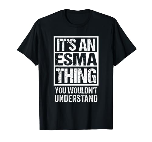 It's An Esma Thing You Wouldn't Understand First Name Maglietta