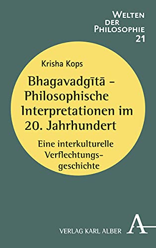 Preisvergleich Produktbild Bhagavadgt - Philosophische Interpretationen im 20. Jahrhundert: Eine interkulturelle Verflechtungsgeschichte (Welten der Philosophie, Band 21)