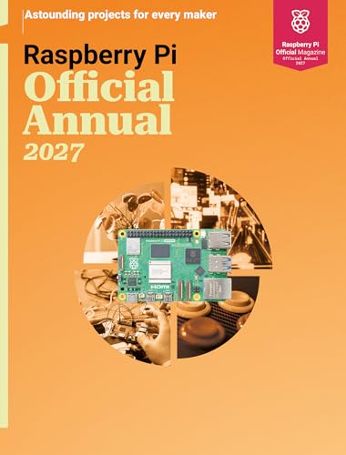 Raspberry Pi Official Annual 2027: Astounding projects for every maker