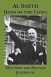 Al Smith: Hero of the Cities (A Political Portrait Drawing on the Papers of Frances Perkins)