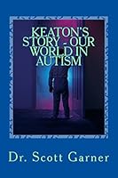 Keaton's Story -- Our World in Autism 1499134533 Book Cover