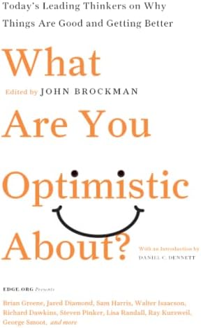 What Are You Optimistic About?: Today's Leading Thinkers on Why Things Are Good and Getting Better (Edge Question Series) Paperback – July 15, 2014