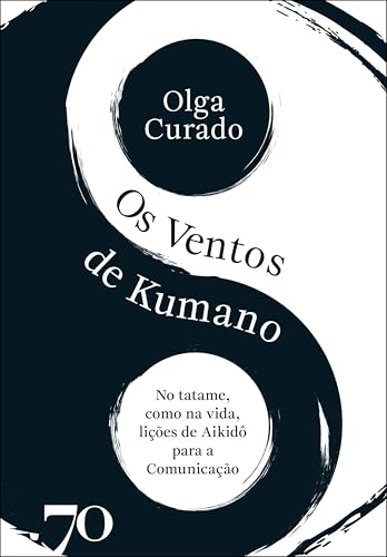 Os ventos de Kumano: no tatame como na vida, lições do Aikidô para a comunicação