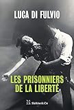 Les Prisonniers de la liberté: Par l'auteur du best-seller international Le gang des rêves ! (French Edition)