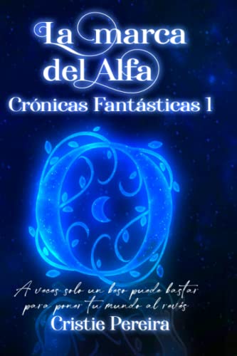 La Marca Del Alfa.: Crónicas Fantásticas 1. (Crónicas Fantásticas Orígenes)