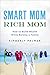 Smart Mom, Rich Mom: How to Build Wealth While Raising a Family