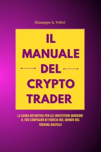 Il Manuale del Crypto Trader: La guida definitiva al mondo delle criptovalute; da principiante a praticante in poche pagine.