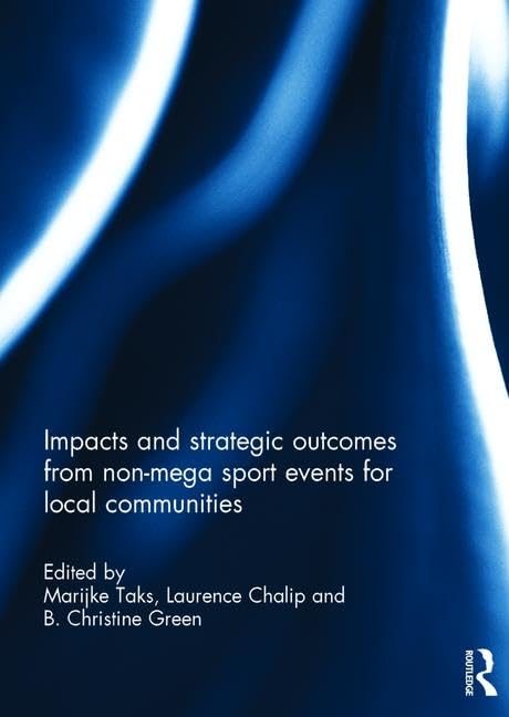 Impacts and Strategic Outcomes from Non-mega Sport Events for Local Communities      1st Edition