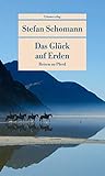 Das Glück auf Erden: Reisen zu Pferd (Unionsverlag Taschenbücher) - Stefan Schomann 