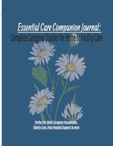 Essential Care Companion Journal: Complete Caregiver Tracker for ...