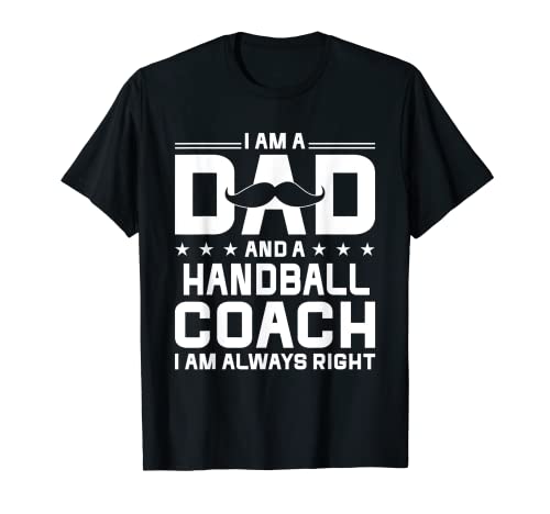 Dad Handball Coach Always Right Funny Handball Coach Humor Camiseta