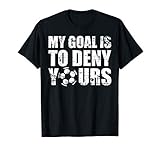 My Goal Deny Yours Soccer Goalie Goalkeeper Christmas Gift T-Shirt