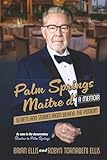 Palm Springs Maitre d': Secrets and Stories from Behind the Podium