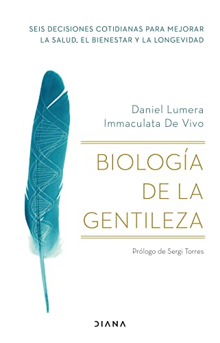 Biología De La Gentileza: Seis Decisiones Cotidianas Para Mejorar La Salud, El Bienestar Y La Longevidad