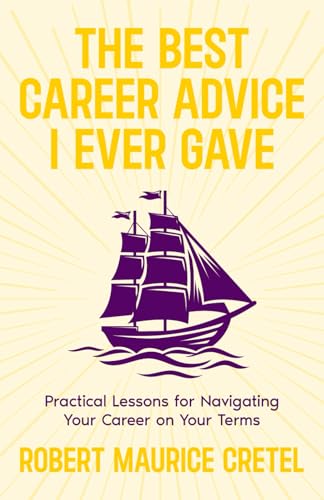The Best Career Advice I Ever Gave: Practical Lessons For