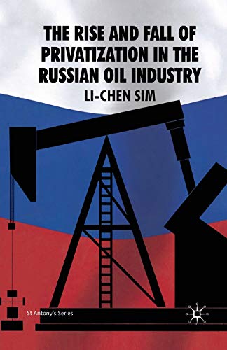 The Rise and Fall of Privatization in the Russian Oil Industry (St Antony's Series)