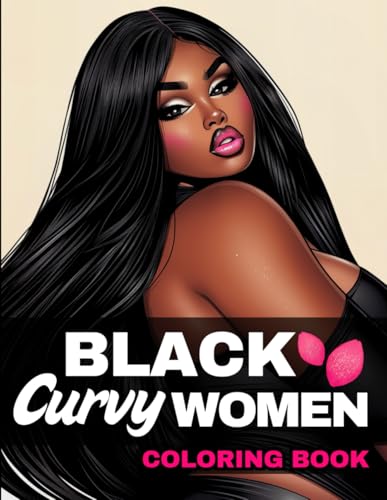 Black Curvy Women Coloring Book: 50 Beautiful Illustrations of Voluptuous African American Women for Mindfulness and Deep Relaxation