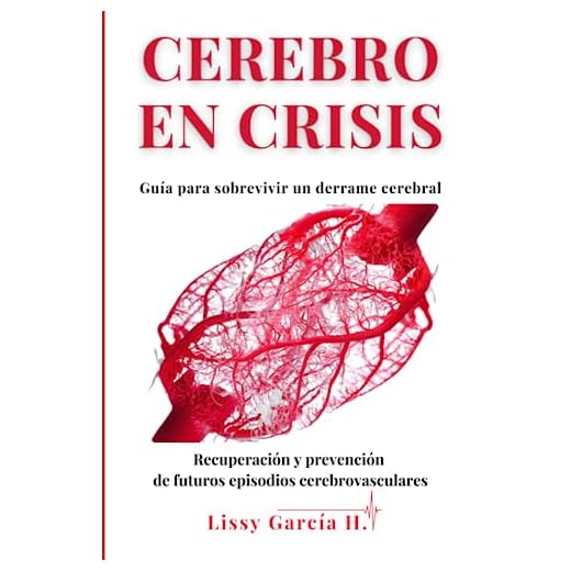 CEREBRO EN CRISIS Guía para sobrevivir un derrame cerebral: Recuperación y prevención de futuros episodios cerebrovasculares