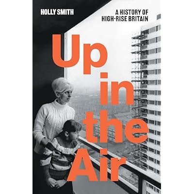 Up in the Air: A History of High Rise Britain