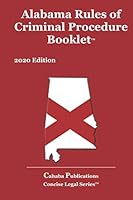 Alabama Rules of Criminal Procedure Booklet: 2020 Edition (Concise Legal Series) 1673789250 Book Cover