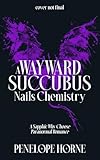  A Wayward Succubus Nails Chemistry: A Sapphic Why-Choose Paranormal Romance (The Evengloam Book 2) (English Edition)