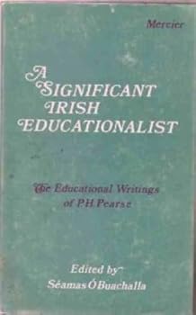 A Significant Irish Educationalist : The Educational Writings of P.H. Pearse