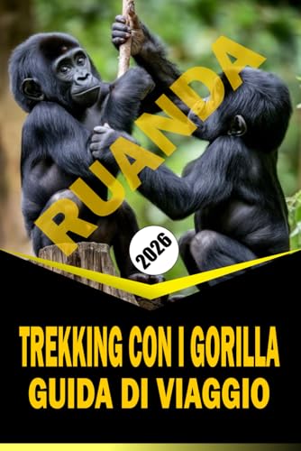 TREKKING CON I GORILLA IN RUANDA GUIDA DI VIAGGIO 2026: 'Pianificazione essenziale, incontri con la fauna selvatica e approfondimenti locali per un'esperienza di trekking immersiva'