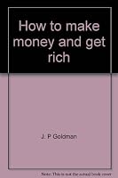 How to make money and get rich: The handbook of stock market, high finance, real estate, and business money-making strategies, and top-paying dream-job opportunities 0961929715 Book Cover