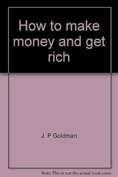 How to make money and get rich: The handbook of stock market, high finance, real estate, and business money-making strategies, and top-paying dream-job opportunities