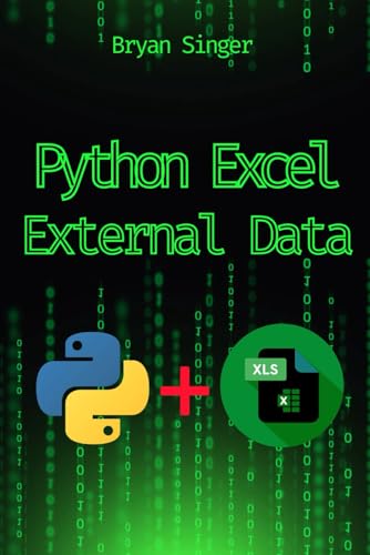 Python Excel External Data Sources: Integrate And Analyze Data From Any Source Seamlessly (Python For Excel: Data Analysis,Python Excel Csv,Python ...
