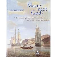 Master next God? Der nordeuropaeische Handelsschiffskapitaen vom 17. bis zum 19. Jahrhundert. Deutsches Schiffahrtsmuseum <Bremerhaven>: Schriften des Deutschen Schiffahrtsmuseums; Bd. 57 393461325X Book Cover