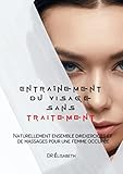  Entraînement du visage sans traitement sans traitement: Naturellement ensemble d\'exercices et de massages pour une femme occupée