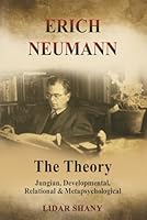 Erich Neumann - The Theory: Jungian, Developmental, Relational & Metapsychological 1685035477 Book Cover