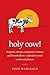 Holy Cow!: Doggerel, Catnaps, Scapegoats, Foxtrots, and Horse Feathers—Splendid Animal Words and Phrases
