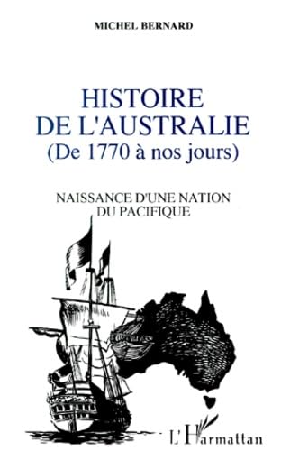 Histoire de l'Australie de 1770 à nos jours: Naissance d'une nation du Pacifique