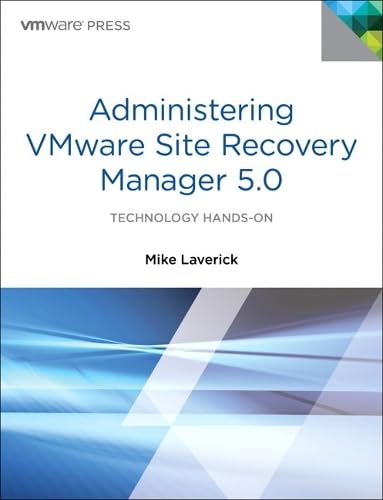Administering VMware Site Recovery Manager 5.0: Technology Hands-on