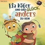 Kia Käfer und das Glück, anders zu sein - ein käferstarkes Kinderbuch über die Toleranz zu anderen und zu sich selbst (Der kleine Käfer)