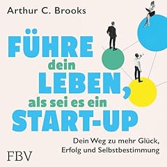 F&uuml;hre dein Leben, als sei es ein Start-up Audiobook By Arthur C. Brooks, Alfons Winkelmann - &Uuml;bersetzer cover art