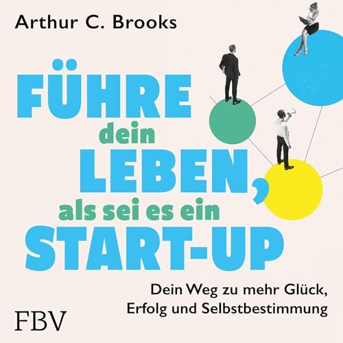 F&uuml;hre dein Leben, als sei es ein Start-up Audiobook By Arthur C. Brooks, Alfons Winkelmann - &Uuml;bersetzer cover art
