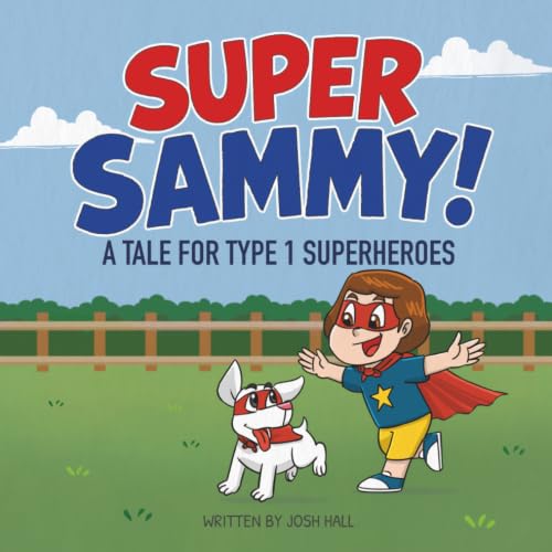 Super Sammy! (A Tale For Type 1 Superheroes): Type 1 Diabetes Book For Kids (Inspiring Type 1 Diabetes Books For Kids)